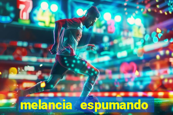 melancia espumando melancia saindo espuma